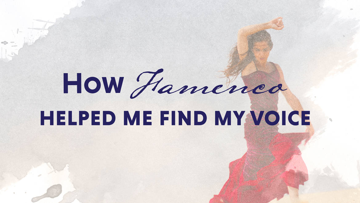 How Flamenco Helped Me Find My Voice