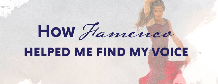 How Flamenco Helped Me Find My Voice