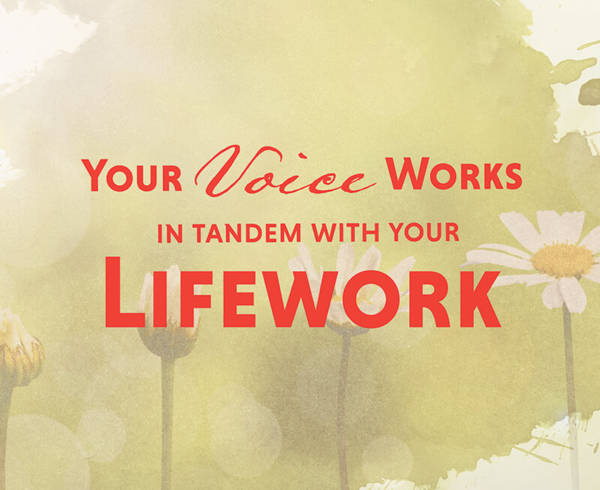 Your Voice Works In Tandem With Your Lifework